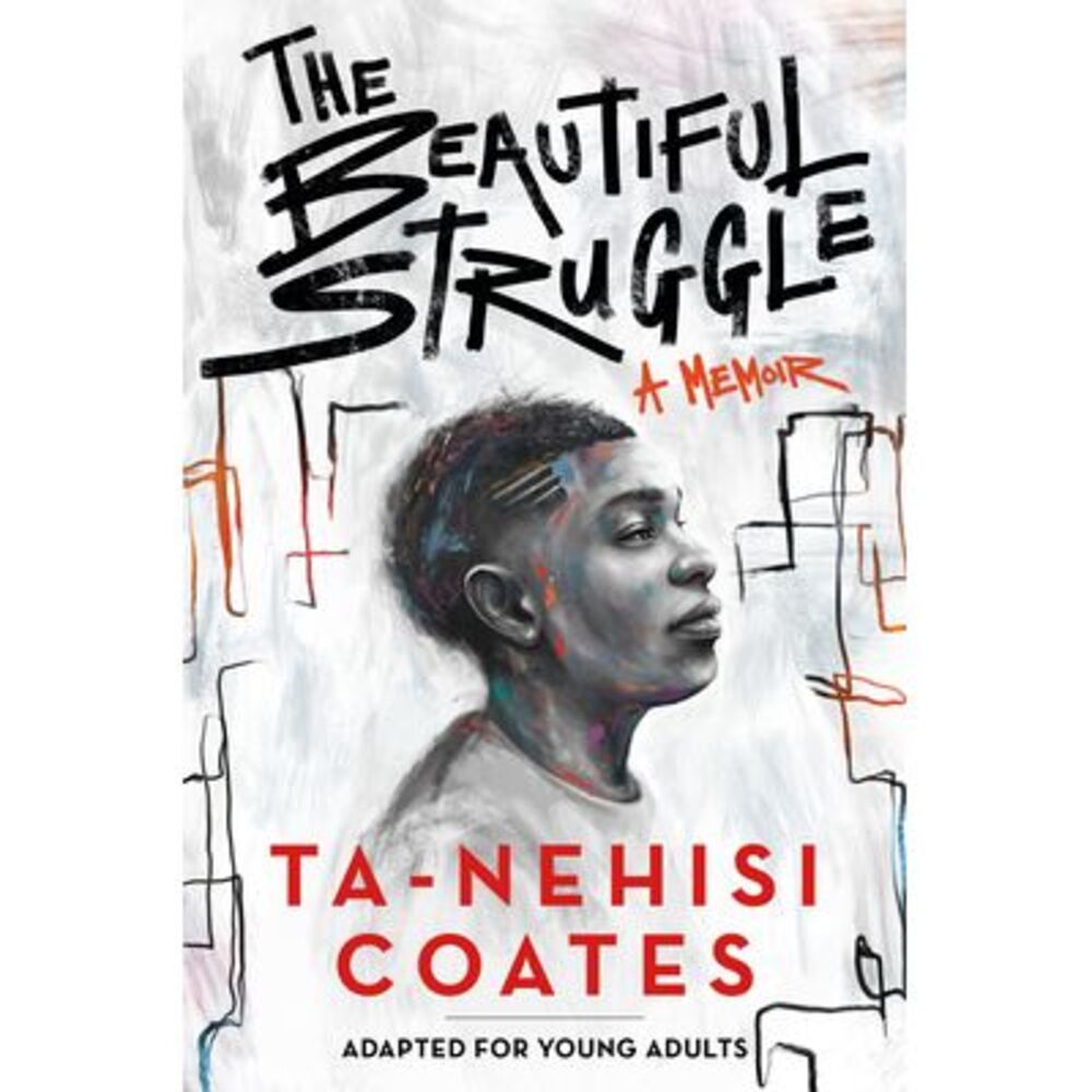 The Beautiful Struggle: A Memoir: Adapted for Young Adults -- Ta-Nehisi Coates